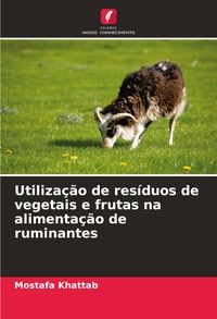 Produktbild: Utiliza&ccedil;&atilde;o de res&iacute;duos de vegetais e frutas na alimenta&ccedil;&atilde;o de ruminantes