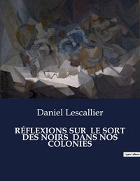 Produktbild: R&eacute;flexions Sur Le Sort des Noirs Dans Nos Colonies