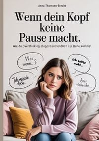 Produktbild: Wenn dein Kopf keine Pause macht - Wie du Overthinking stoppst und endlich zur Ruhe kommst
