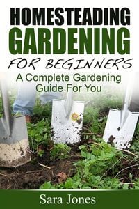 Produktbild: Homesteading Gardening For Beginners: A Complete Gardening Guide For You
