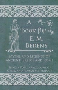 Produktbild: Myths and Legends of Ancient Greece and Rome - Being a Popular Account of Greek and Roman Mythology