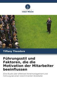 Produktbild: F&uuml;hrungsstil und Faktoren, die die Motivation der Mitarbeiter beeinflussen