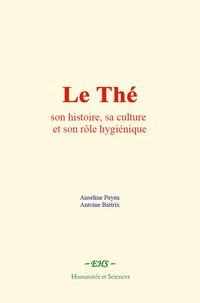 Produktbild: Le Th&eacute; : son histoire, sa culture et son r&ocirc;le hygi&eacute;nique