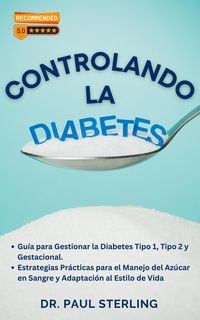 Produktbild: Controlando la Diabetes: Gu&iacute;a para Gestionar la Diabetes Tipo 1, Tipo 2 y Gestacional. Estrategias Pr&aacute;cticas para el Manejo del Az&uacute;car en Sangre y Ada