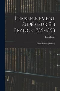Produktbild: L'enseignement Sup&eacute;r&igrave;eur En France 1789-1893: Tome Premier-[Second].