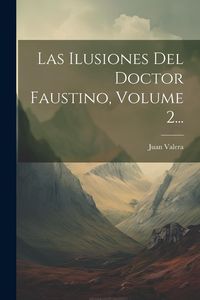 Produktbild: Las Ilusiones Del Doctor Faustino, Volume 2...