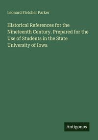 Produktbild: Historical References for the Nineteenth Century. Prepared for the Use of Students in the State University of Iowa