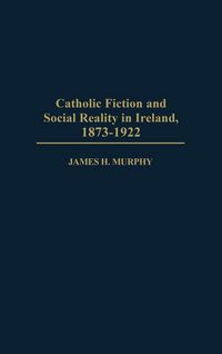 Produktbild: Catholic Fiction and Social Reality in Ireland, 1873-1922