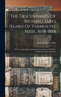 Produktbild: The Descendants Of Richard Sares (sears) Of Yarmouth, Mass., 1638-1888