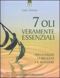 Produktbild: Sette oli veramente essenziali. Per la salute, la bellezza e il benessere