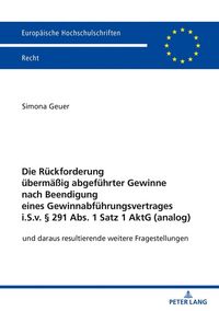 Produktbild: Die R&uuml;ckforderung &uuml;berm&auml;&szlig;ig abgef&uuml;hrter Gewinne nach Beendigung eines Gewinnabf&uuml;hrungsvertrages i.S.v. &sect; 291 Abs. 1 Satz 1 AktG (analog)