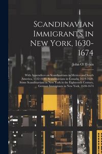 Produktbild: Scandinavian Immigrants in New York, 1630-1674; With Appendices on Scandinavians in Mexico and South America, 1532-1640, Scandinavians in Canada, 1619