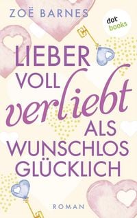 Produktbild: Lieber voll verliebt als wunschlos gl&uuml;cklich