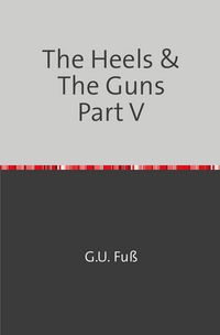 Produktbild: The Heels &amp; The Guns Part V