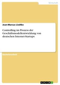 Produktbild: Controlling im Prozess der Gesch&auml;ftsmodellentwicklung von deutschen Internet-Startups