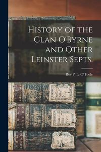 Produktbild: History of the Clan O'Byrne and Other Leinster Septs.