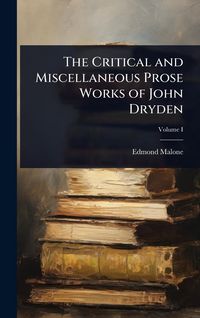 Produktbild: The Critical and Miscellaneous Prose Works of John Dryden