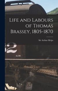 Produktbild: Life and Labours of Thomas Brassey, 1805-1870