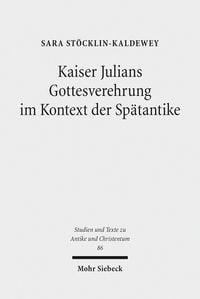 Produktbild: Kaiser Julians Gottesverehrung im Kontext der Sp&auml;tantike