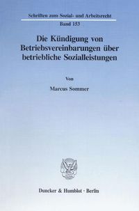 Produktbild: Die K&uuml;ndigung von Betriebsvereinbarungen &uuml;ber betriebliche Sozialleistungen.