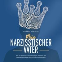 Produktbild: Mein narzisstischer Vater: Wie Sie Narzissmus bei V&auml;tern leicht verstehen und toxische Beziehungen Schritt f&uuml;r Schritt verbessern