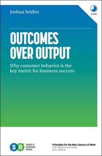 Produktbild: Outcomes over Output: Why Customer Behavior Is the Key Metric for Business Success