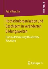 Produktbild: Hochschulorganisation und Geschlecht in ver&auml;nderten Bildungswelten