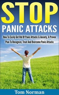 Produktbild: Stop Panic Attacks: How To Easily Get Rid Of Panic Attacks & Anxiety, A Proven Plan To Recognize, Treat And Overcome Panic Attacks
