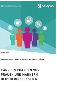 Produktbild: Karrierechancen von Frauen und M&auml;nnern beim Berufseinstieg. Erwartungen, Wahrnehmungen und Realit&auml;ten