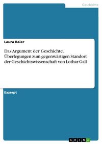 Produktbild: Das Argument der Geschichte. &Uuml;berlegungen zum gegenw&auml;rtigen Standort der Geschichtswissenschaft von Lothar Gall