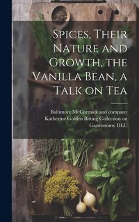 Produktbild: Spices, Their Nature and Growth, the Vanilla Bean, a Talk on Tea