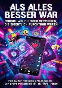 Produktbild: Als alles besser war: Warum wir die 90er vermissen, die eigentlich furchtbar waren