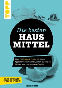 Produktbild: Die besten Hausmittel - Wohnen, Leben, Essen, Putzen. Ganz einfach, weil es wirkt!