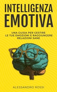 Produktbild: Intelligenza Emotiva: Una guida per gestire le tue emozioni e raggiungere relazioni sane