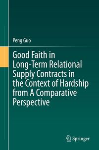 Produktbild: Good Faith in Long-Term Relational Supply Contracts in the Context of Hardship from A Comparative Perspective