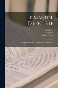 Produktbild: Le Manuel D'epict&egrave;te: Et Les Commentaires De Simplicius, Volume 1...