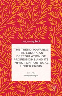 Produktbild: The Trend Towards the European Deregulation of Professions and its Impact on Portugal Under Crisis