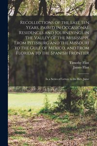 Produktbild: Recollections of the Last Ten Years, Passed in Occasional Residences and Journeyings in the Valley of the Mississippi, From Pittsburg and the Missouri