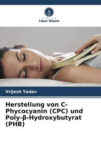 Produktbild: Herstellung von C-Phycocyanin (CPC) und Poly-&iquest;-Hydroxybutyrat (PHB)