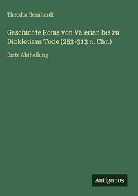 Produktbild: Geschichte Roms von Valerian bis zu Diokletians Tode (253-313 n. Chr.)