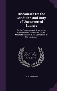 Produktbild: Discourses On the Condition and Duty of Unconverted Sinners