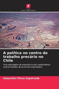 Produktbild: A pol&iacute;tica no centro do trabalho prec&aacute;rio no Chile