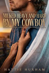 Produktbild: Milked Heavy And Hard By My Cowboy