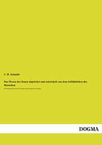 Produktbild: Das Wesen der Kunst abgeleitet und entwickelt aus dem Gef&uuml;hlsleben des Menschen