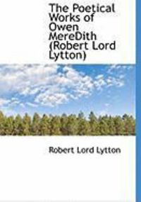Produktbild: The Poetical Works of Owen Meredith (Robert Lord Lytton)