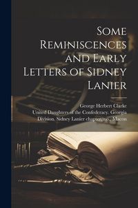 Produktbild: Some Reminiscences and Early Letters of Sidney Lanier