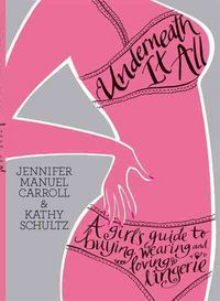 Produktbild: Underneath It All: A Girl's Guide to Buying, Wearing and Loving Lingerie