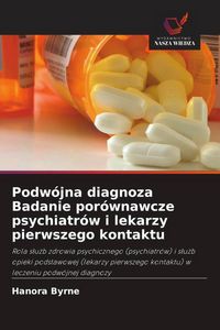 Produktbild: Podw&oacute;jna diagnoza Badanie por&oacute;wnawcze psychiatr&oacute;w i lekarzy pierwszego kontaktu