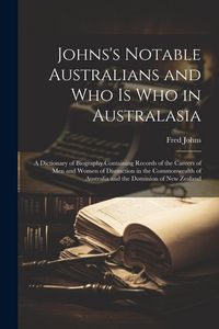 Produktbild: Johns's Notable Australians and Who Is Who in Australasia: A Dictionary of Biography Containing Records of the Careers of Men and Women of Distinction