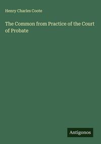 Produktbild: The Common from Practice of the Court of Probate